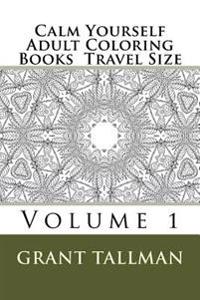 Calm Yourself Adult Coloring Books: Travel Size