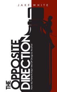 The Opposite Direction: How My Parents Kept Me Off Drugs & Alcohol