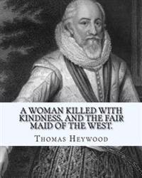 A Woman Killed With Kindness, and the Fair Maid of the West