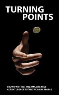 Turning Points: Crowd-Writing: The Amazing True Adventures of Totally Normal People