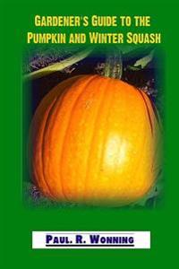 Gardener's Guide to the Pumpkin and Winter Squash