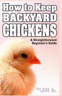 How to Keep Backyard Chickens