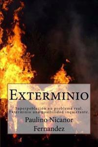 Exterminio: Superpoblacion un problema real. Exterminio una posibilidad inquietante.
