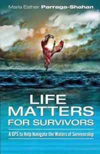 LifeMatters for Survivors: A GPS to Help Navigate the Waters of Survivorship .