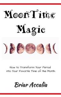 MoonTime Magic: How to Transform Your Period into Your Favorite Time of the Month