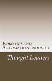 Robotics and Automation Industry Thought Leaders: Interviews from RoboticsAndAutomationNews.com