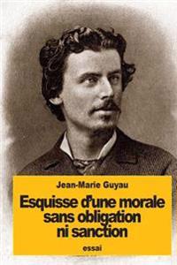 Esquisse d'une morale sans obligation ni sanction