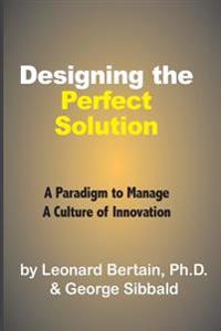 Designing the Perfect Solution: A Paradigm to Manage a Culture of Innovation