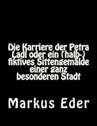 Die Karriere der Petra Ladl oder ein (halb-)fiktives Sittengemälde einer ganz besonderen Stadt