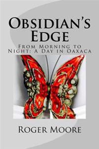 Obsidian's Edge: From Morning to Night: A Day in Oaxaca