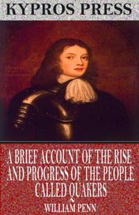 Brief Account of the Rise and Progress of the People Called Quakers