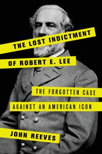 The Lost Indictment of Robert E. Lee