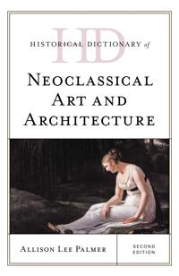Bokomslag för "Historical Dictionary of Neoclassical Art and Architecture"