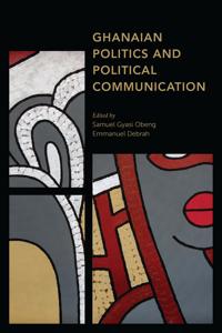 Bokomslag för "Ghanaian Politics and Political Communication"