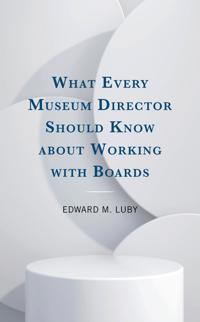 Bokomslag för "What Every Museum Director Should Know about Working with Boards"