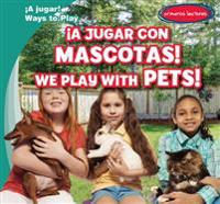 A Jugar Con Mascotas!/ We Play With Pets!