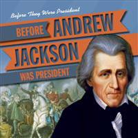 Before Andrew Jackson Was President