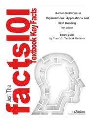 Human Relations in Organizations, Applications and Skill Building