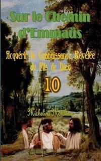 Kirjan kansi "Sur le Chemin d?Emmaüs: Acquérir la Connaissance Révélée du Fils de Dieu"
