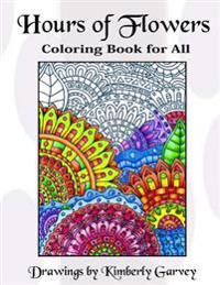 Hours of Flowers: Flowery Coloring Book For All