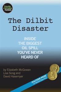 The Dilbit Disaster: Inside The Biggest Oil Spill You've Never Heard Of