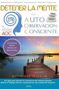 Detener la mente con el Metodo AOC de Auto-Observacion Consciente
