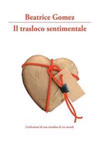 Il trasloco sentimentale: Confessioni di una cittadina di tre mondi