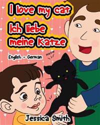 I Love My Cat - Ich Liebe Meine Katze: English - German Children's Picture Book - stunning illustrations for an awesome and fun way to learn languages