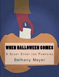When Halloween Comes: A Scary Story for Pumpkins