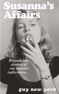 Susanna's Affairs: A scandalous account of one woman's indiscretions