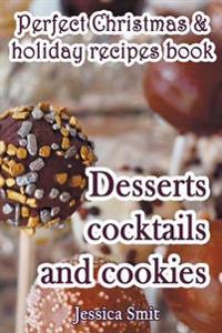 Perfect Christmas & holiday recipes book. Desserts cocktails and cookies: Includes recipes for kids