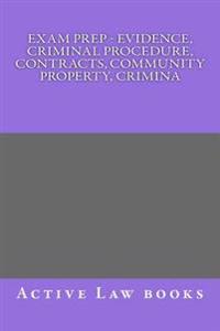 Exam Prep - Evidence, Criminal Procedure, Contracts, Community Property, Crimina