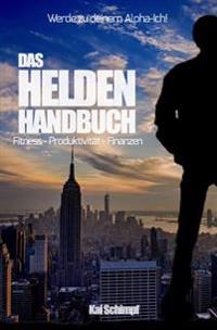 Das Helden Handbuch: Fitness - Produktivität- Finanzen