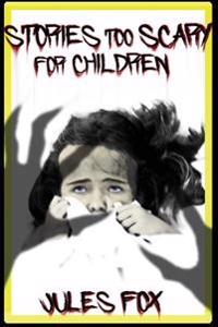 Stories Too Scary For Children: Kids Horror Fiction and Mysticism For Druids, Magicians and Witches Ages 8 and Up