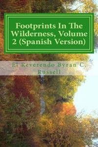 Footprints In The Wilderness, Volume 2 (Spanish Version): Huellas En El Desierto, Volumen 2