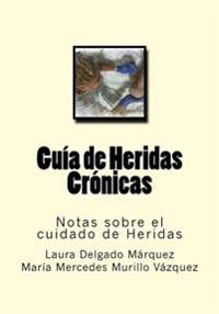 Guia de Heridas Cronicas: Notas sobre el cuidado de Heridas