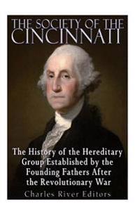 Bokomslag för "The Society of the Cincinnati: The History of the Hereditary Group Established by the Founding Fathers After the Revolutionary War"