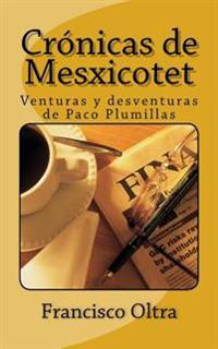 Cronicas de Mesxicotet: Venturas y desventuras de Paco Plumillas