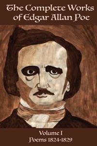 The Complete Works of Edgar Allan Poe Volume 1: : Poems 1824 - 1829