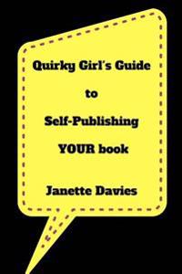 Quirky Girl's Guide to Self-publishing Your Book