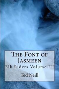 The Font of Jasmeen: Elk Riders Volume Three