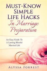Must-Know Simple Life Hacks In Marriage Preparation: An Easy Guide To A Lasting Blissful Married Life