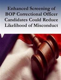 Enhanced Screening of BOP Correctional Officer Candidates Could Reduce Likelihood of Misconduct