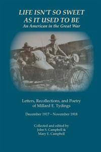 Life Isn't So Sweet As It Used To Be: An American in the Great War