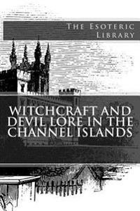 Witchcraft and Devil Lore in the Channel Islands