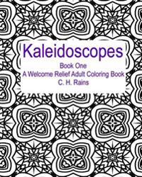 Kaleidoscopes Book One: A Welcome Relief Adult Coloring Book