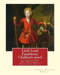 Little Lord Fauntleroy. By: Frances Hodgson Burnett, illustrations: By: Reginald B.(Bathurst) Birch (May 2, 1856 - June 17, 1943) was an English-A