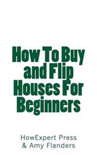 How To Buy and Flip Houses For Beginners