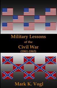 Military Lessons of the Civil War (1861-1865)