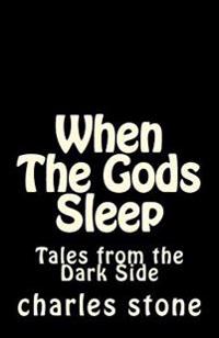 When The Gods Sleep: Tales from the Dark Sice